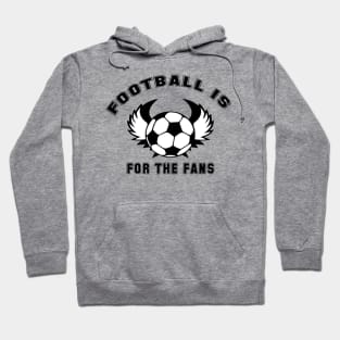 Football is for the fans Hoodie